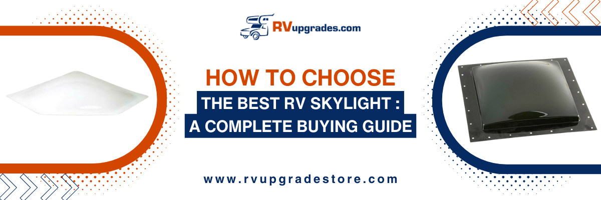 How to Choose the Best RV Skylight- A Complete Buying Guide
